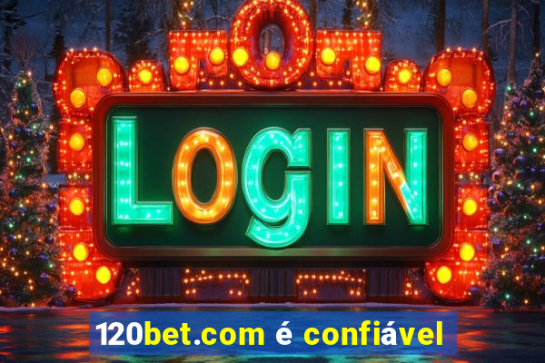 120bet.com é confiável